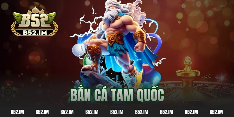 Bắn Cá Tam Quốc: Game Đổi Thưởng Đỉnh Cao Năm 2026