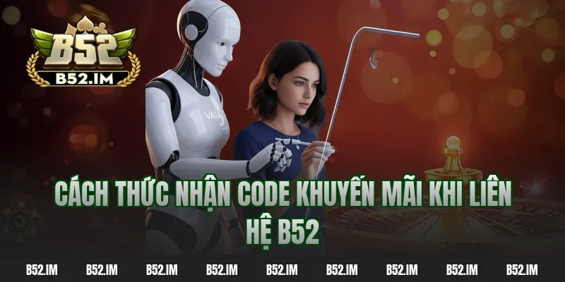 Cách thức nhận code khuyến mãi khi liên hệ B52
