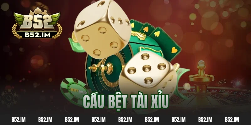 cầu bệt tài xỉu