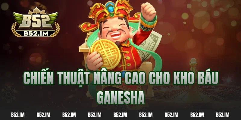 Chiến thuật nâng cao cho kho báu ganesha