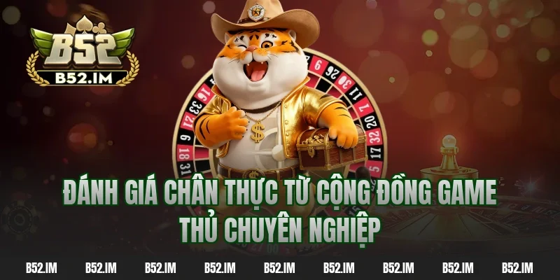 Đánh giá chân thực từ cộng đồng game thủ chuyên nghiệp