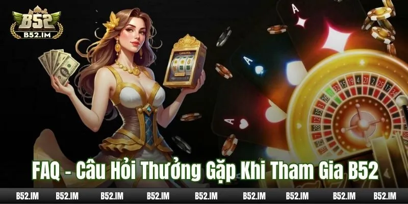 FAQ - Câu hỏi thưởng gặp khi tham gia B52