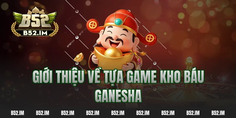 Giới thiệu về tựa game kho báu ganesha