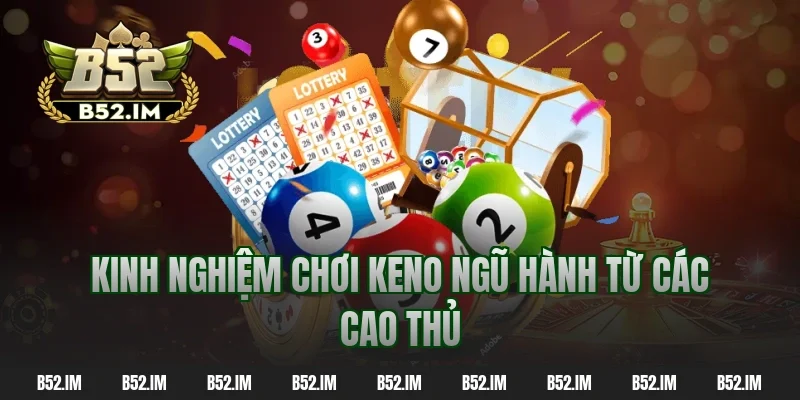 Kinh nghiệm chơi keno ngũ hành từ các cao thủ