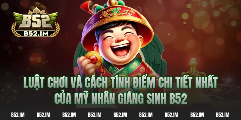 Luật chơi và cách tính điểm chi tiết nhất của mỹ nhân giáng sinh B52