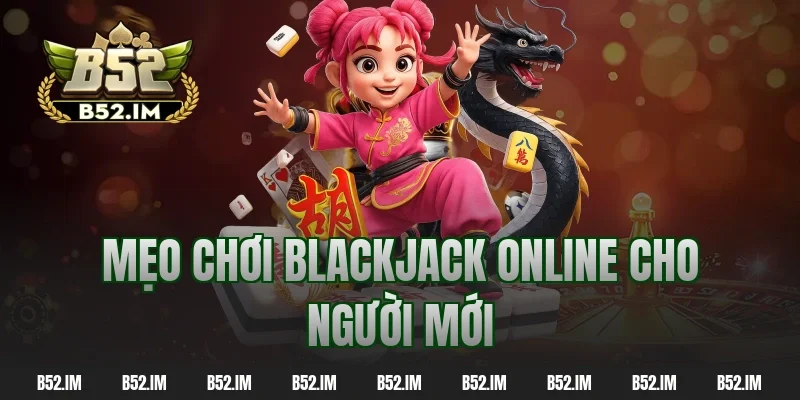 Mẹo chơi blackjack online cho người mới