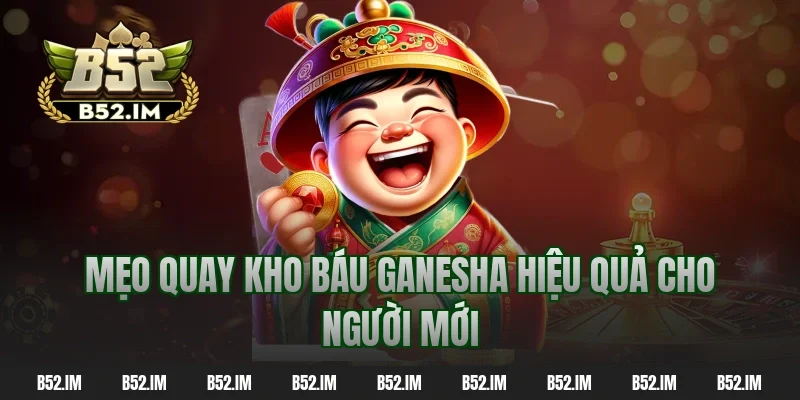 Mẹo quay kho báu ganesha hiệu quả cho người mới