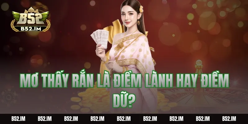 Mơ thấy rắn là điềm lành hay điềm dữ?