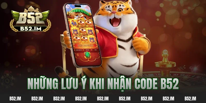 Những lưu ý khi nhận code b52