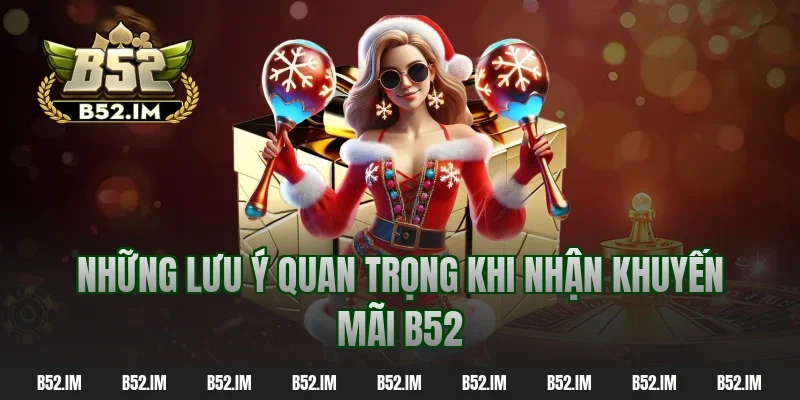 Những lưu ý quan trọng khi nhận khuyến mãi b52