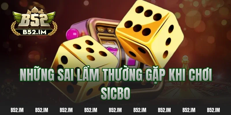 Những sai lầm thường gặp khi chơi sicbo