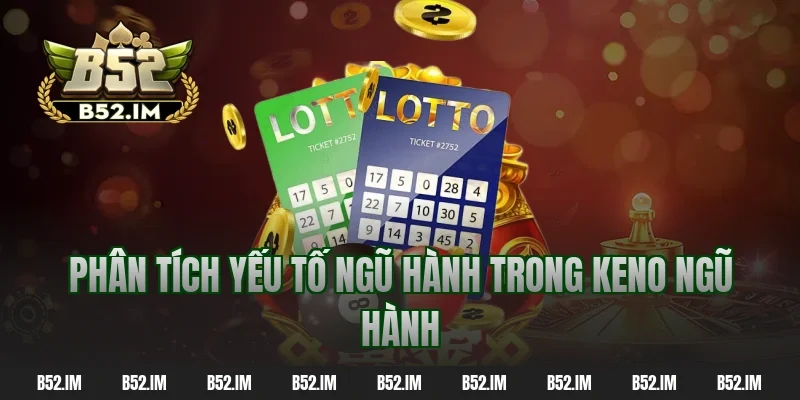 Phân tích yếu tố ngũ hành trong Keno ngũ hành