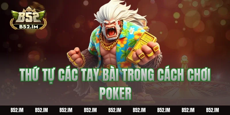 Thứ tự các tay bài trong cách chơi Poker