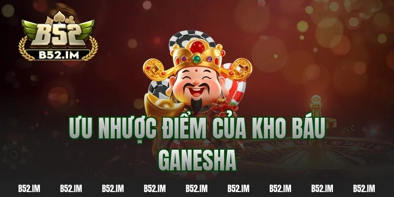 Ưu nhược điểm của kho báu ganesha